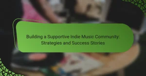 Building a Supportive Indie Music Community: Strategies and Success Stories