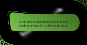 Community Engagement in Indie Music: Building Connections and Collaborations