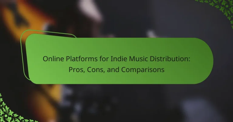 Online Platforms for Indie Music Distribution: Pros, Cons, and Comparisons