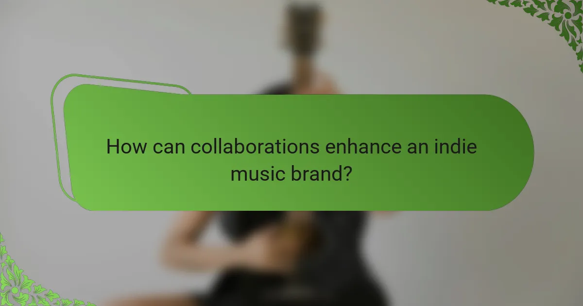 How can collaborations enhance an indie music brand?