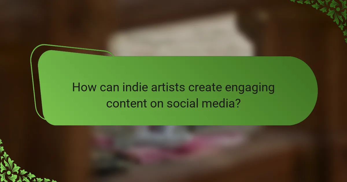 How can indie artists create engaging content on social media?