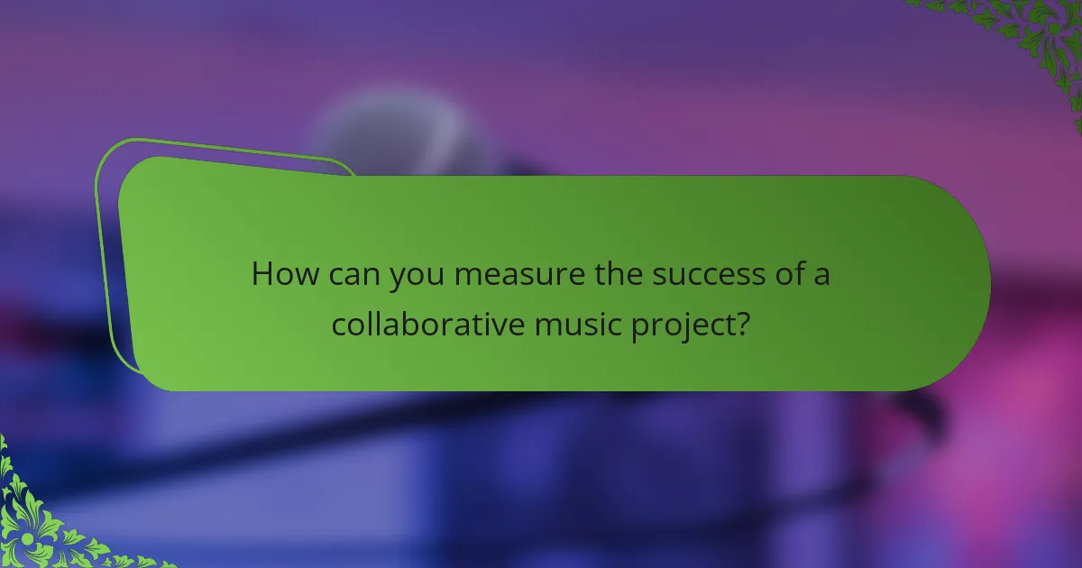 How can you measure the success of a collaborative music project?