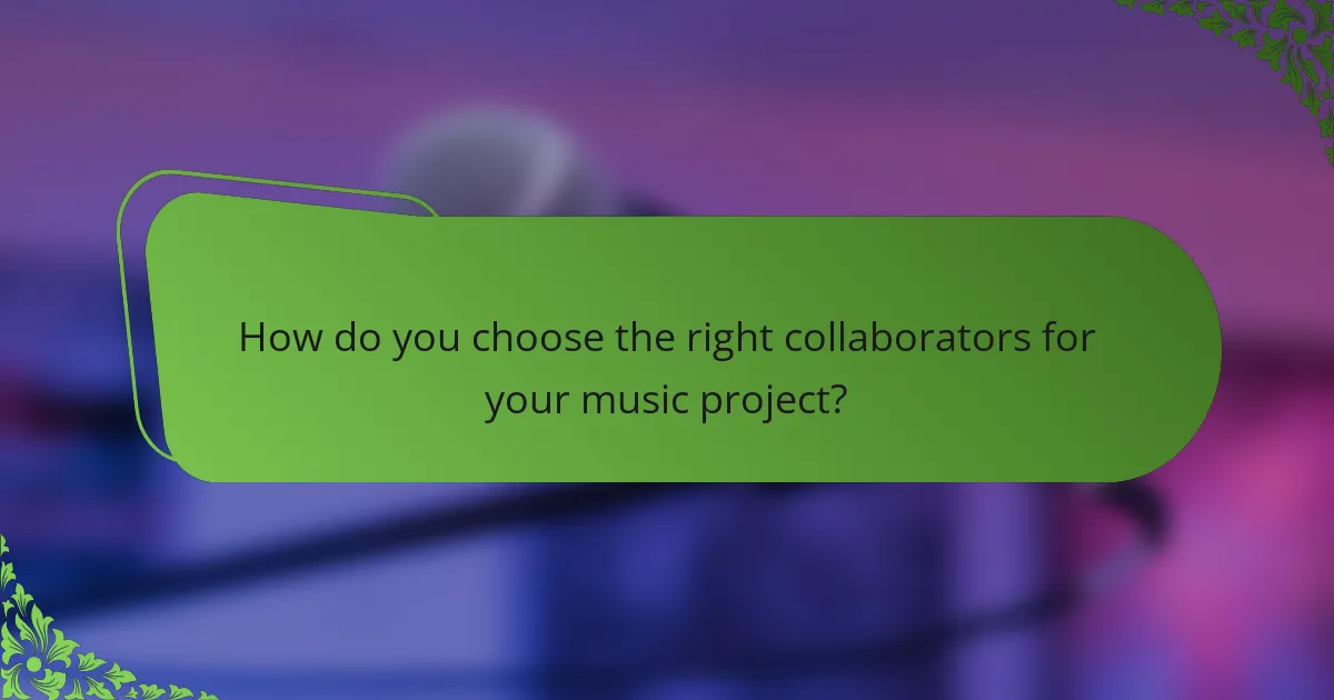 How do you choose the right collaborators for your music project?