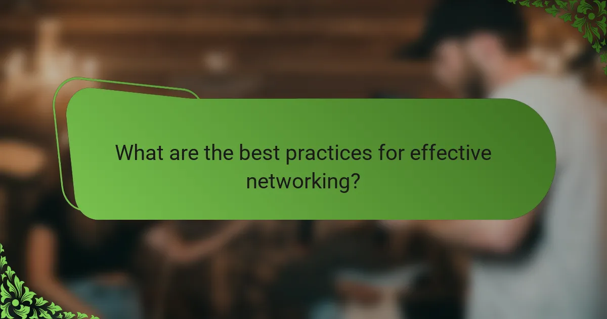 What are the best practices for effective networking?