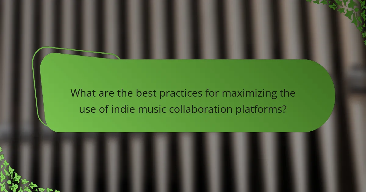What are the best practices for maximizing the use of indie music collaboration platforms?