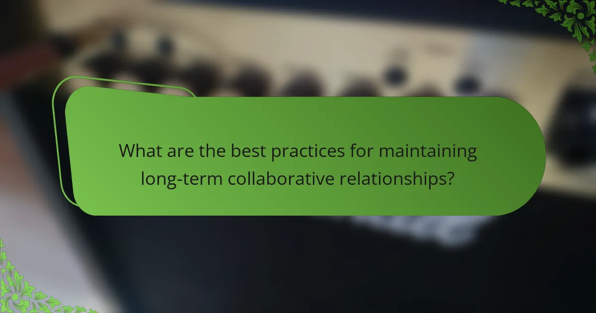 What are the best practices for maintaining long-term collaborative relationships?