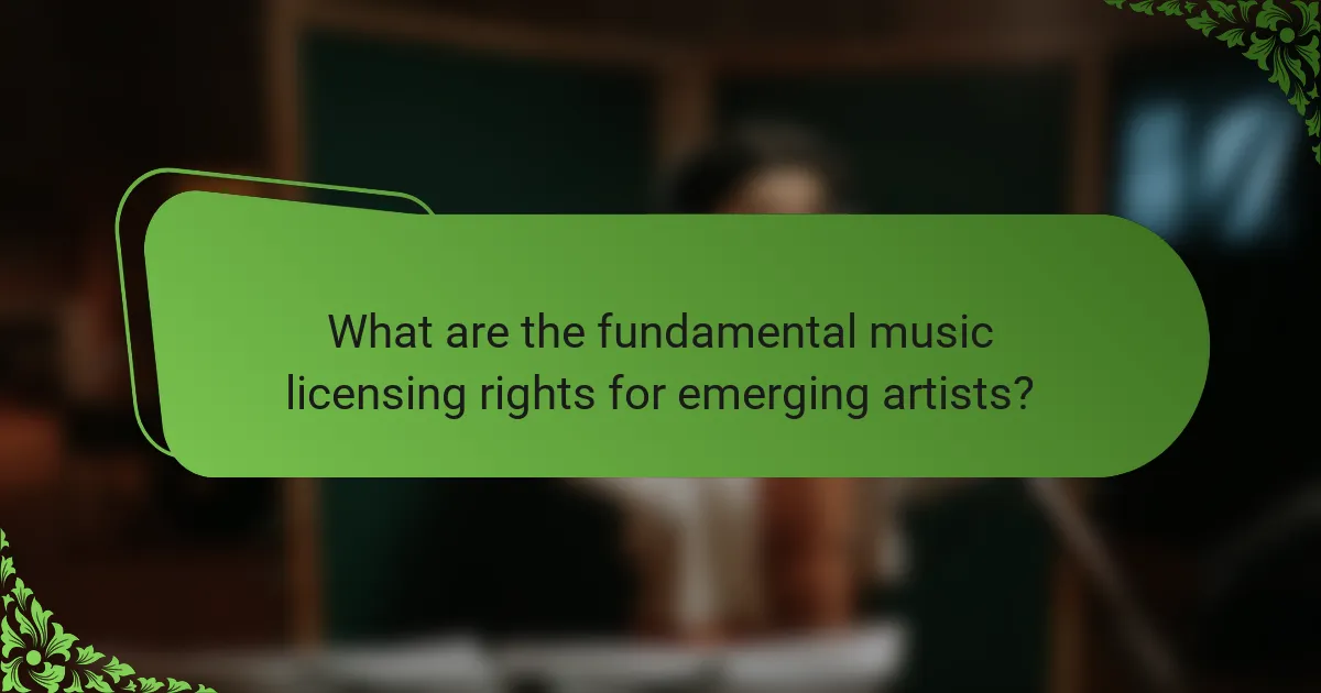 What are the fundamental music licensing rights for emerging artists?