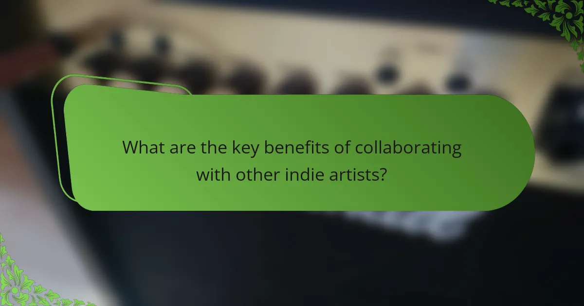 What are the key benefits of collaborating with other indie artists?