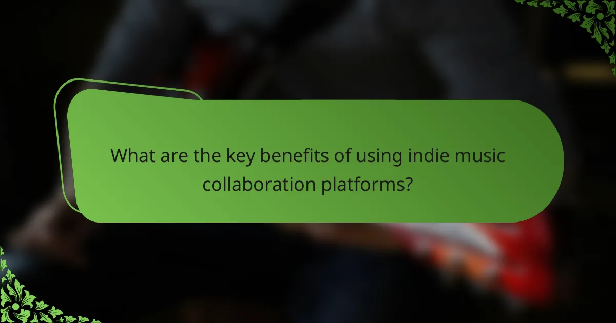 What are the key benefits of using indie music collaboration platforms?
