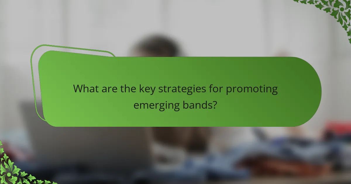 What are the key strategies for promoting emerging bands?