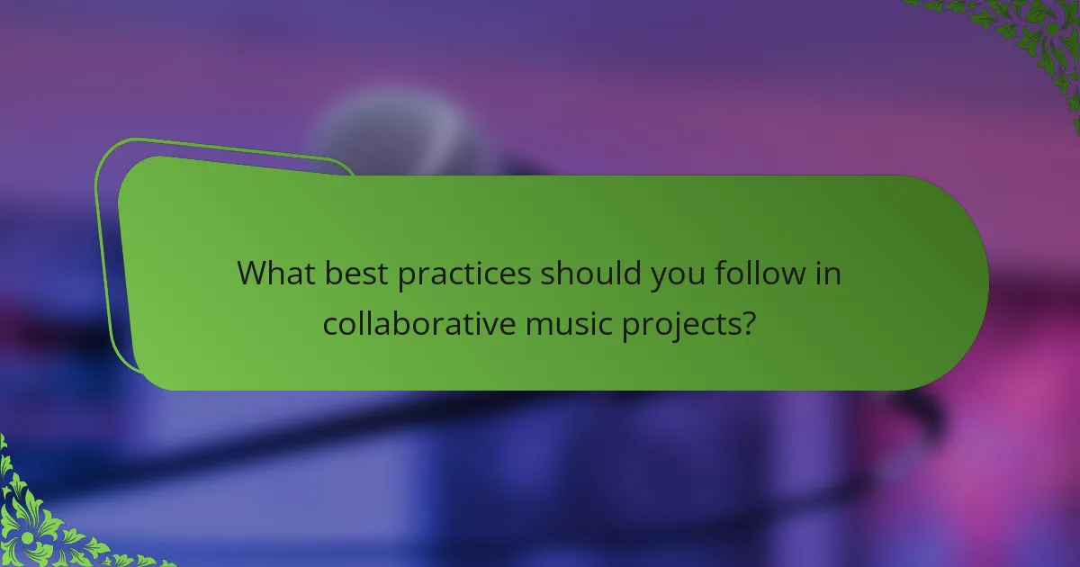What best practices should you follow in collaborative music projects?