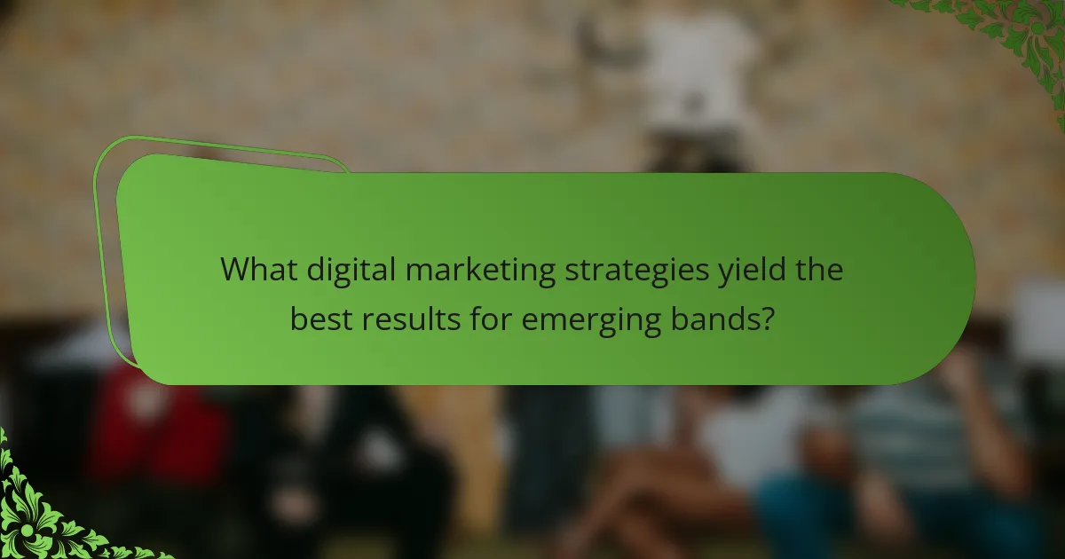 What digital marketing strategies yield the best results for emerging bands?