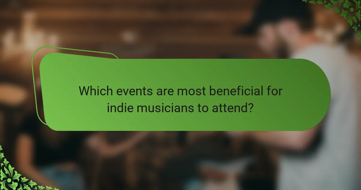 Which events are most beneficial for indie musicians to attend?