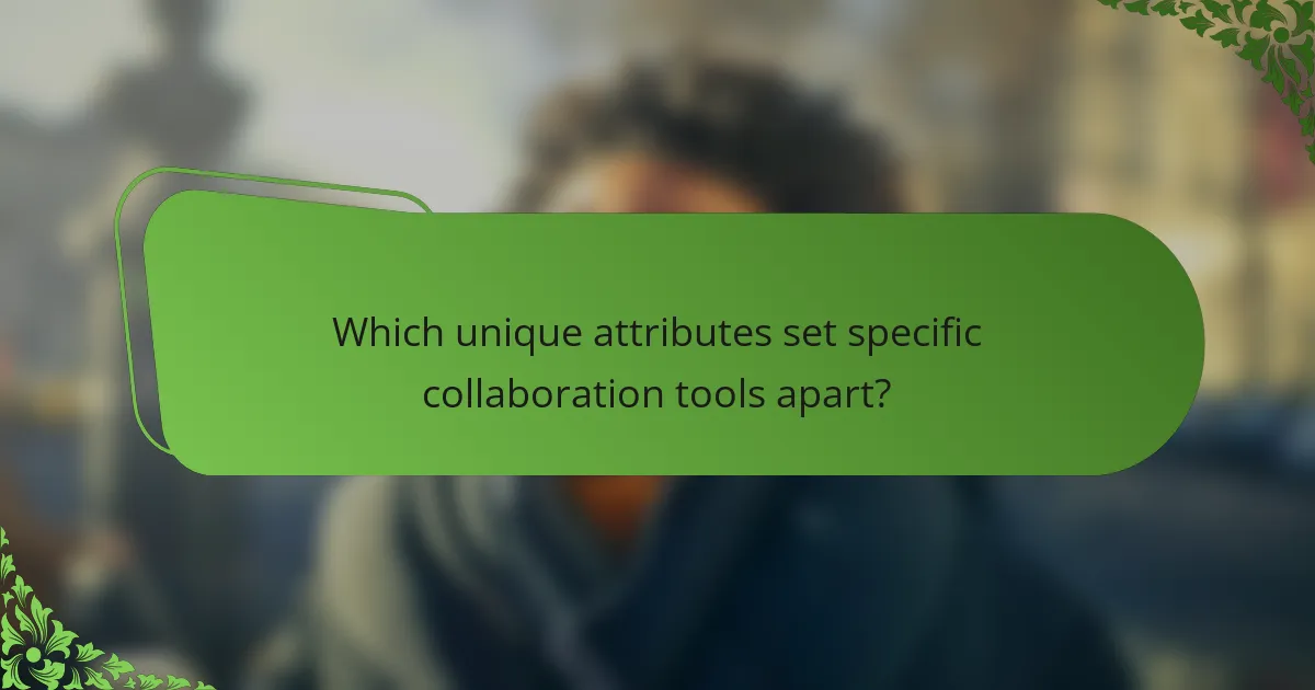 Which unique attributes set specific collaboration tools apart?